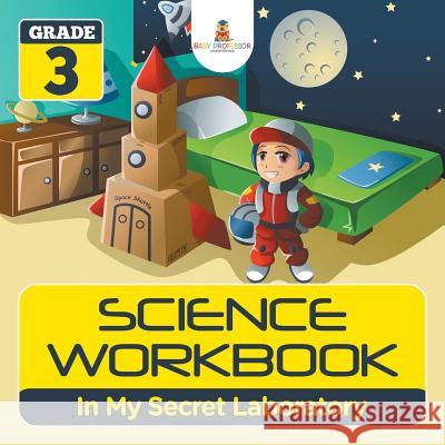 Grade 3 Science Workbook: In My Secret Laboratory (Science Books) Baby Professor 9781682123225 Baby Professor - książka