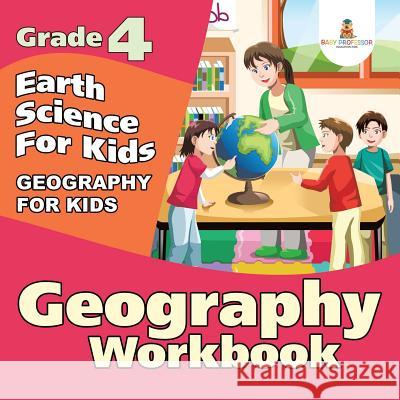 Grade 4 Geography Workbook: Earth Science For Kids (Geography For Kids) Baby Professor 9781682123294 Baby Professor - książka
