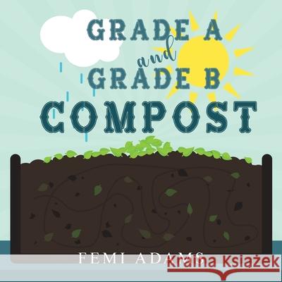 GRADE A and GRADE B COMPOST Femi Adams 9781733360388 Toplink Publishing, LLC - książka