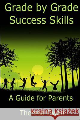 Grade by Grade Success Skills: A Guide for Parents Theresa Owen 9781500744779 Createspace - książka