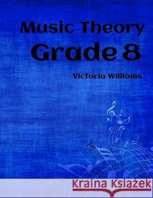 Grade Eight Music Theory: for ABRSM Candidates Williams, Victoria 9781530907380 Createspace Independent Publishing Platform - książka