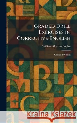 Graded Drill Exercises in Corrective English: Oral and Written William Aloysius Boylan 9781025687445 Tradd Street Press - książka