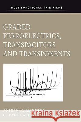 Graded Ferroelectrics, Transpacitors and Transponents Joseph V. Mantese S. Pamir Alpay 9780387233116 Springer - książka
