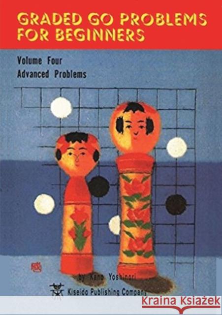 Graded Go Problems for Beginners: Volume Four Yoshinori Kano 9784906574490 Kiseido Publishing Company - książka