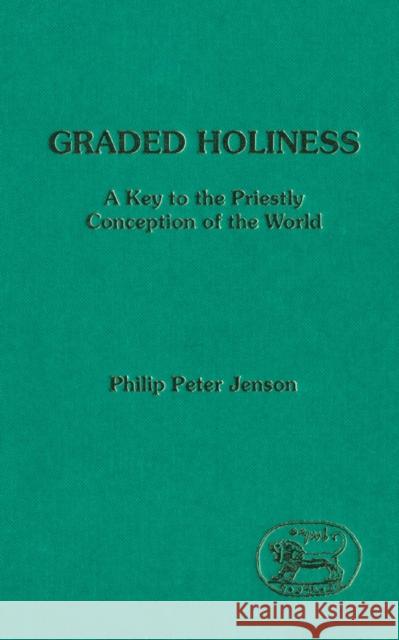 Graded Holiness: A Key to the Priestly Conception of the World Jenson, Philip Peter 9780567697547 T&T Clark - książka