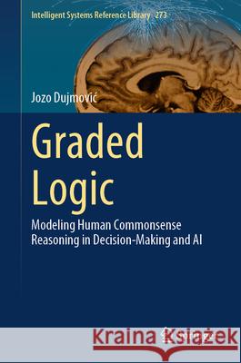 Graded Logic: Modeling Human Commonsense Reasoning in Decision-Making and AI Jozo Dujmovic 9783031885570 Springer - książka