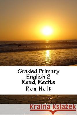 Graded Primary English 2: Read, Recite Ron Holt 9781519308382 Createspace - książka