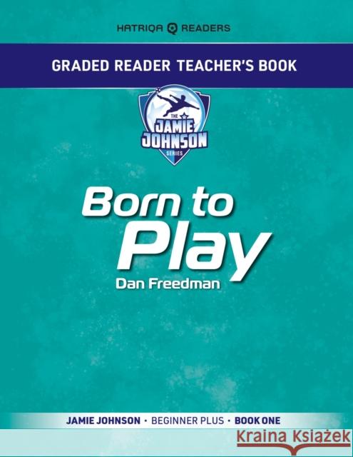 Graded Reader Teacher's Book: Born to Play: Jamie Johnson - Beginner Plus - Book One Mark Bailey 9781915791269 HATRIQA Limited - książka