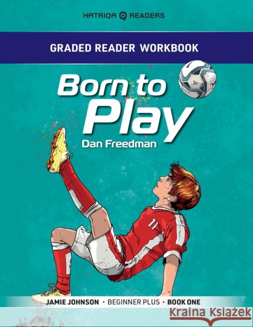 Graded Reader Workbook: Born to Play: Jamie Johnson - Beginner Plus - Book One Mark Bailey 9781915791252 HATRIQA Limited - książka