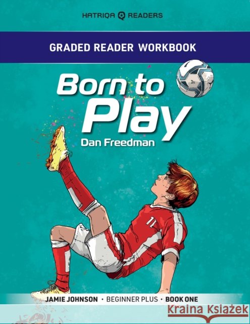 Graded Reader Workbook: Born to Play: Jamie Johnson - Beginner Plus - Book One Mark Bailey 9781915791252 HATRIQA Limited - książka