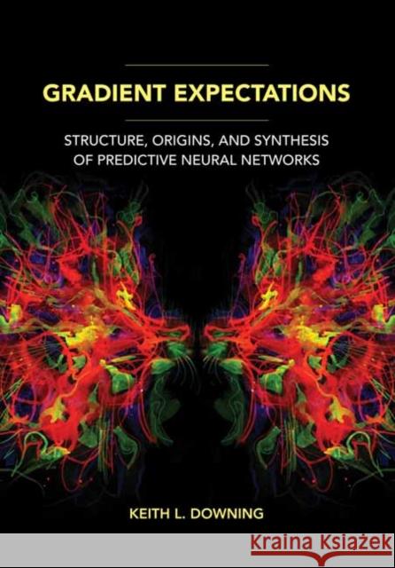 Gradient Expectations: Structure, Origins, and Synthesis of Predictive Neural Networks Keith L. Downing 9780262545617 MIT Press Ltd - książka