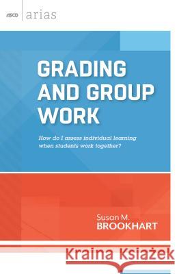 Grading and Group Work: How Do I Assess Individual Learning When Students Work Together? Susan M. Brookhart 9781416617051 Association for Supervision & Curriculum Deve - książka