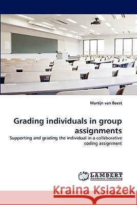 Grading individuals in group assignments Van Beest, Martijn 9783843383592 LAP Lambert Academic Publishing AG & Co KG - książka