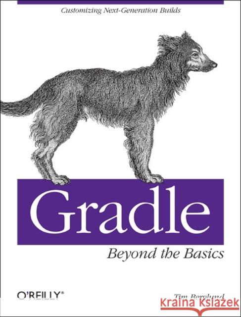 Gradle Beyond the Basics: Customizing Next-Generation Builds Berglund, Tim 9781449304676 O'Reilly Media - książka