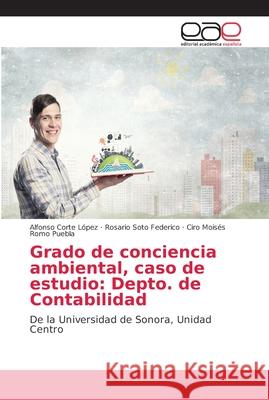 Grado de conciencia ambiental, caso de estudio: Depto. de Contabilidad Corte López, Alfonso 9786202154567 Editorial Académica Española - książka