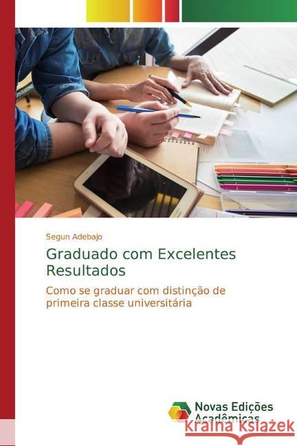 Graduado com Excelentes Resultados : Como se graduar com distinção de primeira classe universitária Adebajo, Segun 9786200575883 Novas Edicioes Academicas - książka