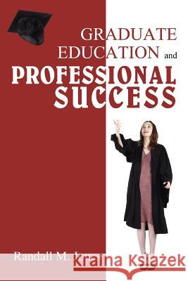 Graduate Education and Professional Success R. M. Jones 9780595454426 iUniverse - książka