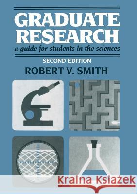 Graduate Research: A Guide for Students in the Sciences Smith, Robert V. 9780306434655 Springer - książka