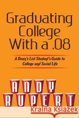 Graduating College With a .08: Observations From a Dean's List Social Butterfly Barnes, Nathan 9780989768207 Andrew Rupert - książka