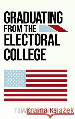 Graduating from the Electoral College Tomas J. McIntee 9781959266006 Hurricane Lamp Press - książka