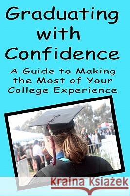 Graduating With Confidence: A Guide To Making The Most Of Your College Experience Trust, Torrey 9781438264981 Createspace - książka