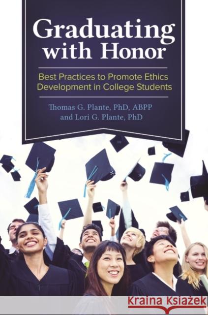 Graduating with Honor: Best Practices to Promote Ethics Development in College Students Thomas G. Plante Lori G. Plante 9781440841996 Praeger - książka