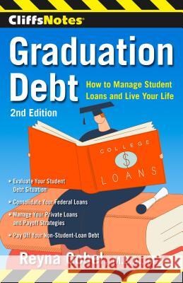 Graduation Debt: How to Manage Student Loans and Live Your Life Reyna Gobel 9780544319097 Cliffs Notes - książka