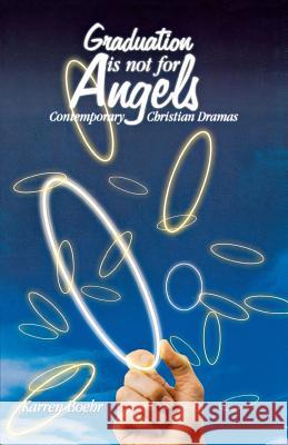 Graduation Is Not for Angels: Contemporary Christian Dramas Karren Boehr 9780788015878 CSS Publishing Company - książka