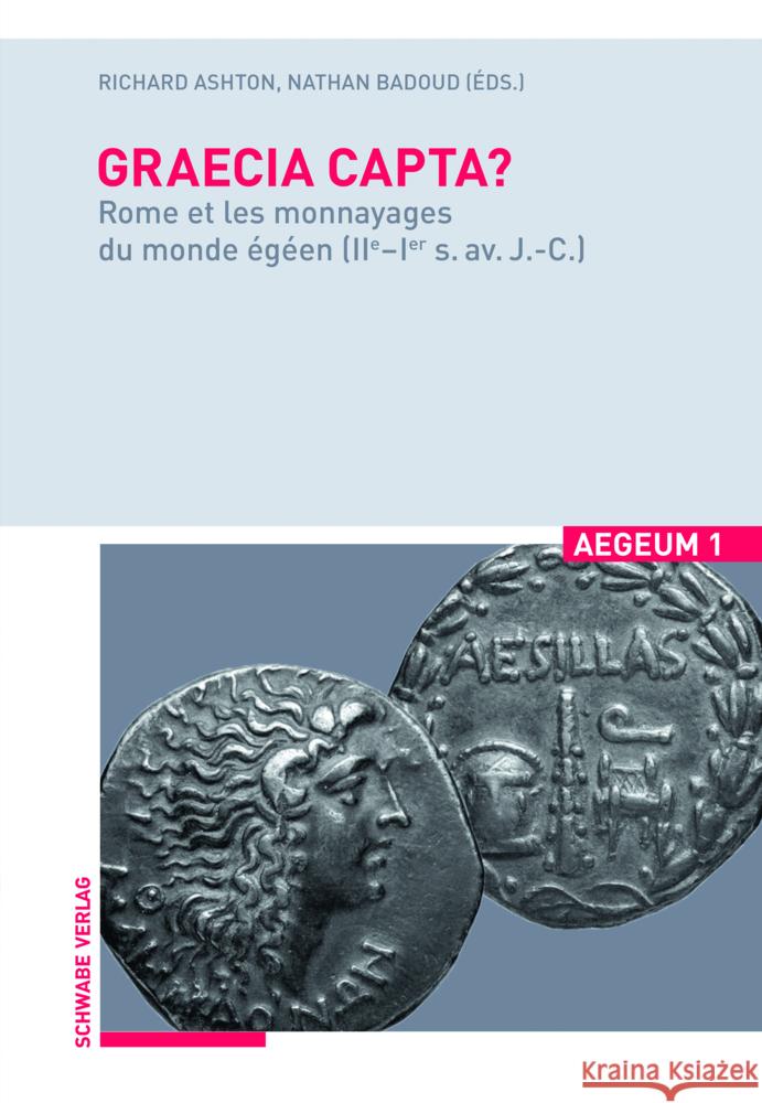 Graecia Capta?: Rome Et Les Monnayages Du Monde Egeen (Iie-Ier S. Av. J.-C.) Richard Ashton Nathan Badoud 9783796543135 Schwabe Verlagsgruppe - książka