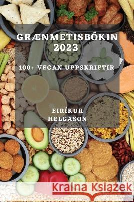 Graenmetisbokin 2023: 100+ vegan uppskriftir Eirikur Helgason   9781783817733 Eirikur Helgason - książka