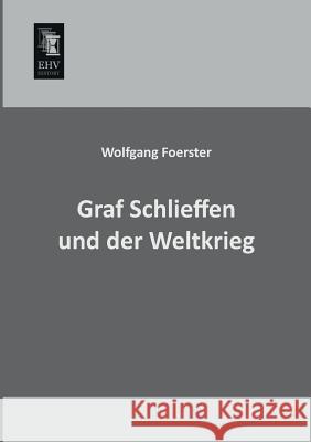 Graf Schlieffen Und Der Weltkrieg Wolfgang Foerster 9783955643836 Ehv-History - książka