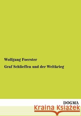 Graf Schlieffen Und Der Weltkrieg Wolfgang Foerster 9783955804114 Dogma - książka