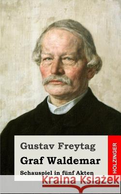 Graf Waldemar: Schauspiel in fünf Akten Freytag, Gustav 9781482399080 Createspace - książka