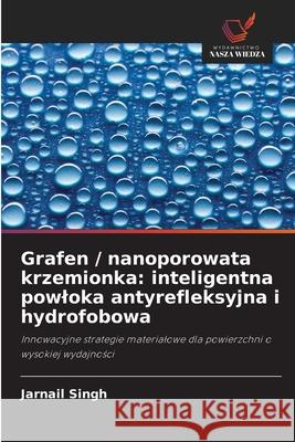 Grafen / nanoporowata krzemionka: inteligentna powloka antyrefleksyjna i hydrofobowa Singh, Jarnail 9786208006174 Wydawnictwo Nasza Wiedza - książka
