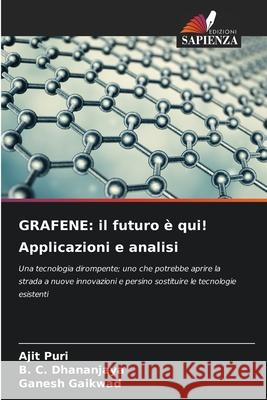 Grafene: il futuro ? qui! Applicazioni e analisi Ajit Puri B. C. Dhananjaya Ganesh Gaikwad 9786207783946 Edizioni Sapienza - książka