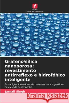 Grafeno/sílica nanoporosa: revestimento antirreflexo e hidrofóbico inteligente Singh, Jarnail 9786208006198 Edições Nosso Conhecimento - książka