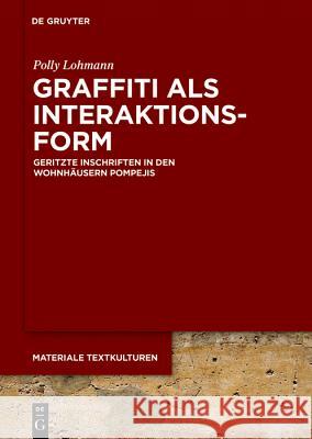 Graffiti ALS Interaktionsform: Geritzte Inschriften in Den Wohnhäusern Pompejis Lohmann, Polly 9783110570366 De Gruyter - książka