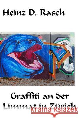 Graffiti an Der Limmat in Zuerich Heinz D. Rasch 9783945222096 Bacarasoft (Bacarasoft.de) - książka