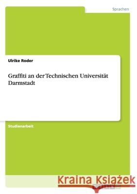 Graffiti an der Technischen Universität Darmstadt Ulrike Roder 9783640757022 Grin Verlag - książka