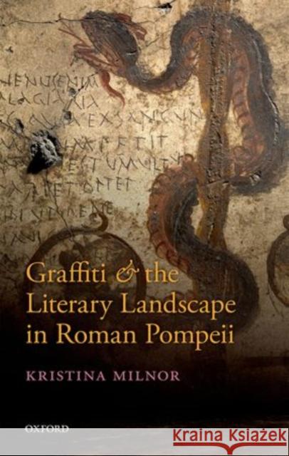 Graffiti and the Literary Landscape in Roman Pompeii Kristina Milnor 9780199684618 Oxford University Press, USA - książka