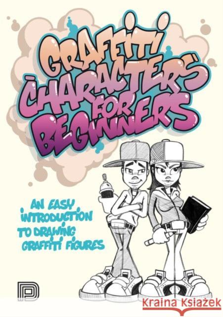 Graffiti Characters for Beginners: An Easy Introduction to Drawing Graffiti Figures Arnd Schallenkammer 9789188369734 Dokument Forlag - książka