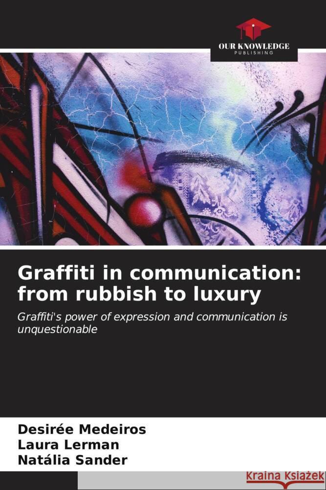 Graffiti in communication: from rubbish to luxury Desir?e Medeiros Laura Lerman Nat?lia Sander 9786206616115 Our Knowledge Publishing - książka