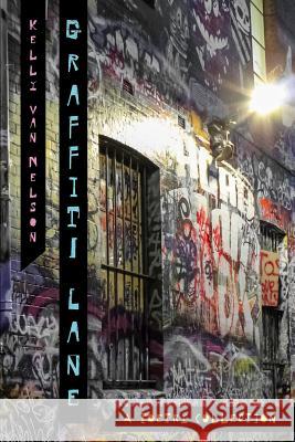 Graffiti Lane: A Poetry Collection Kelly Van Nelson 9780648480358 Karen MC Dermott - książka