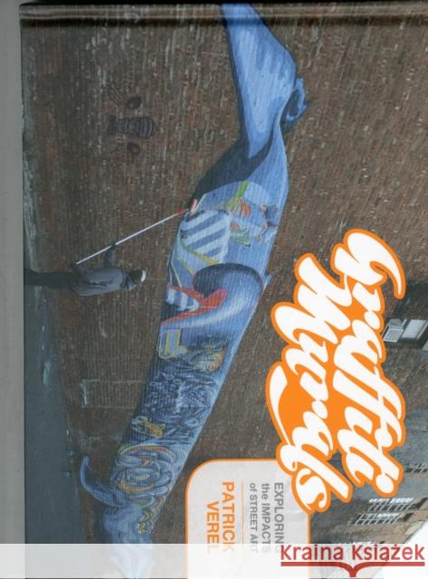 Graffiti Murals: Exploring the Impacts of Street Art Patrick Verel 9780764348990 Not Avail - książka