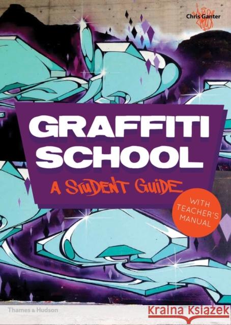 Graffiti School: A Student Guide with Teacher's Manual Chris Ganter 9780500290972 Thames & Hudson Ltd - książka