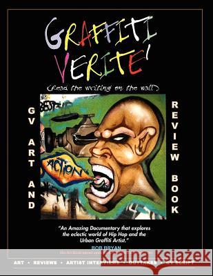 GRAFFITI VERITE' (GV) Art and Review Book: Art and Review Book based upon the Multi Award-Winning Documentary Graffiti Verite' Read The Writing on The Bryan, Bob 9781481818278 Createspace - książka