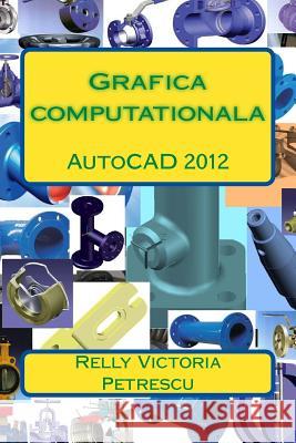 Grafica Computationala: AutoCAD 2012 Dr Relly Victoria Petrescu 9781482541441 Createspace - książka