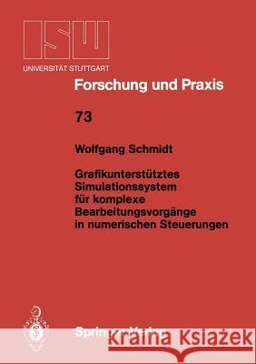 Grafikunterstütztes Simulationssystem Für Komplexe Bearbeitungsvorgänge in Numerischen Steuerungen Schmidt, Wolfgang 9783540191599 Springer - książka