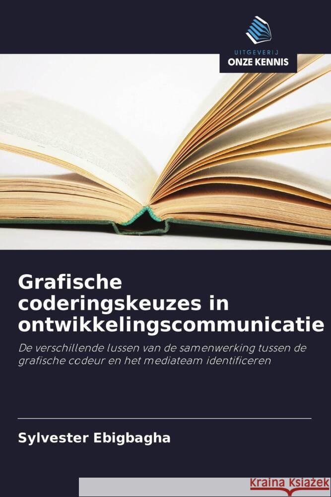 Grafische coderingskeuzes in ontwikkelingscommunicatie Ebigbagha, Sylvester 9786206784500 Uitgeverij Onze Kennis - książka