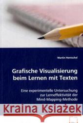Grafische Visualisierung beim Lernen mit Texten : Eine experimentelle Untersuchung zur Lerneffektivität der Mind-Mapping-Methode Hentschel, Martin 9783639077063 VDM Verlag Dr. Müller - książka